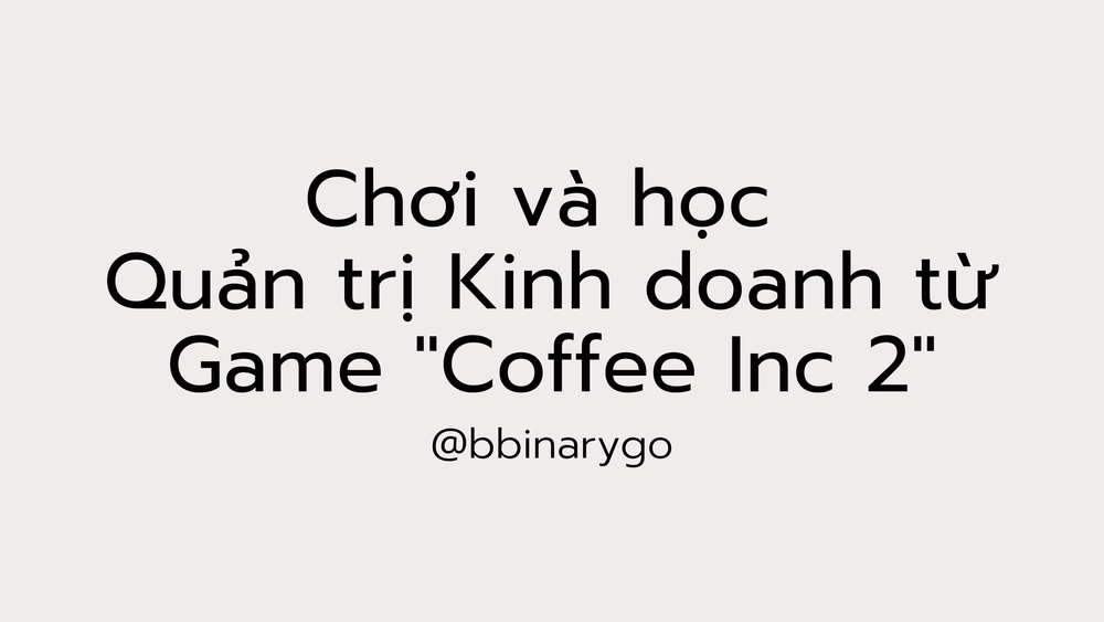 Chơi và học Quản trị Kinh doanh từ game "Coffee Inc 2"