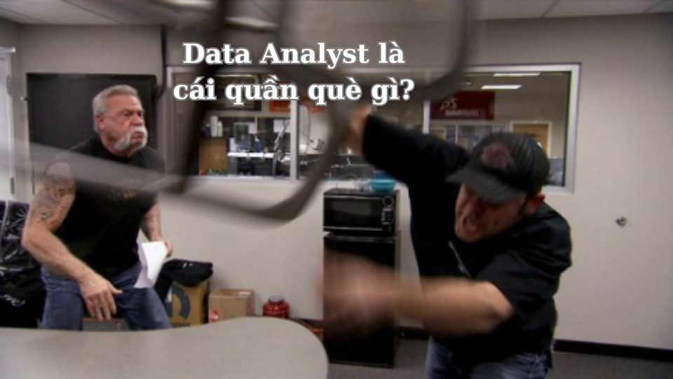Data Analyst Là Cái Quần Què Gì?